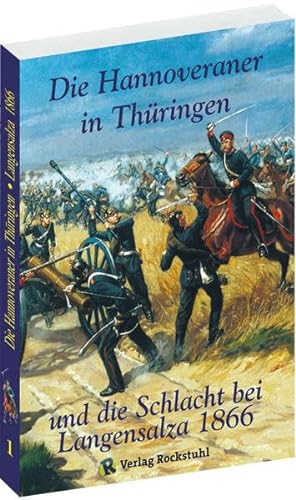 Die Hannoveraner in Thüringen und die Schlacht bei Langensalza 1866 von Rockstuhl